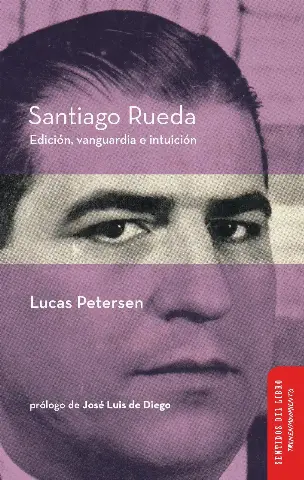 Santiago Rueda. Edición, vanguardia e intuición