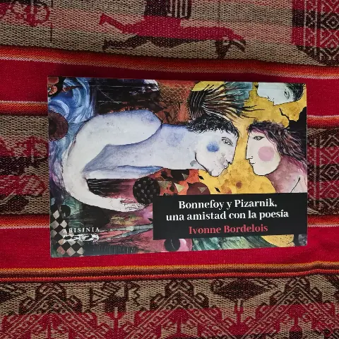 Bonnefoy y Pizarnik. Una amistad con la poesía